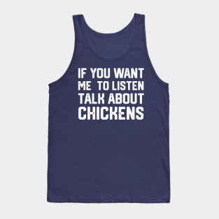 funny if you want me to listen talk about chickens Tank Top